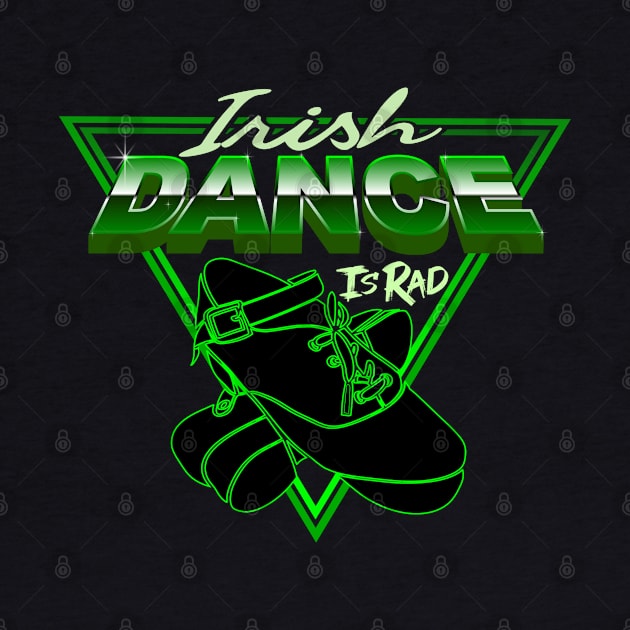 Irish Dance Is Rad by IrishDanceShirts